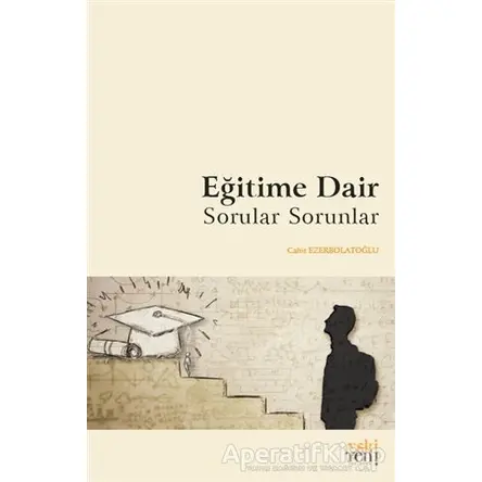 Eğitime Dair Sorular Sorunlar - Cahit Ezerbolatoğlu - Eski Yeni Yayınları