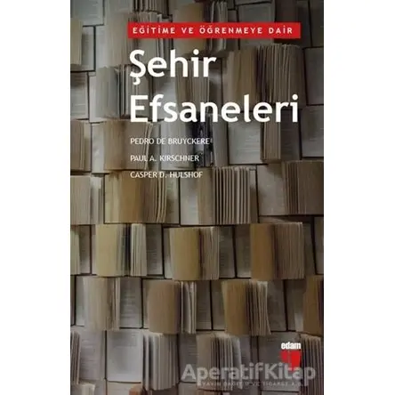 Eğitime ve Öğrenmeye Dair Şehir Efsaneleri - Paul A. Kirschner - EDAM