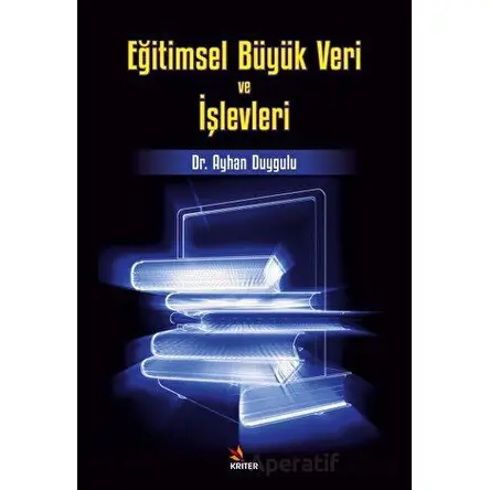 Eğitimsel Büyük Veri ve İşlevleri - Ayhan Duygulu - Kriter Yayınları