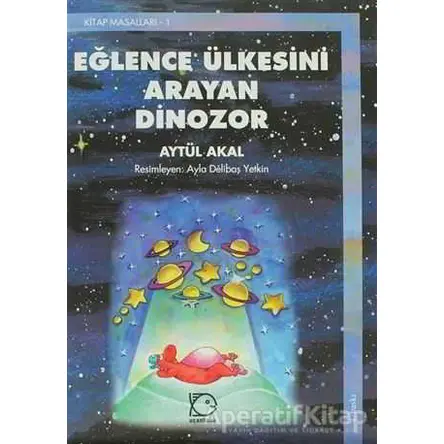 Eğlence Ülkesini Arayan Dinozor - Aytül Akal - Uçanbalık Yayıncılık