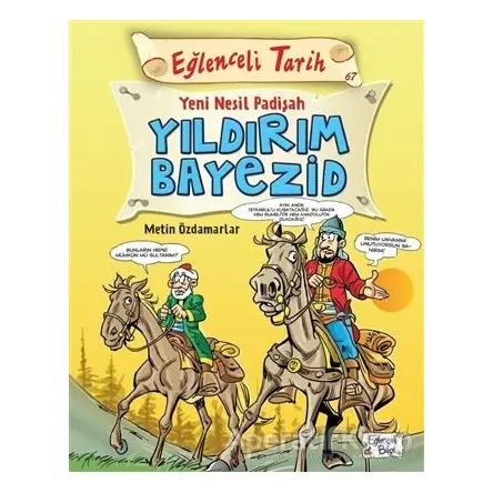 Eğlenceli Tarih - Yeni Nesil Padişah Yıldırım Bayezid - Metin Özdamarlar - Eğlenceli Bilgi Yayınları