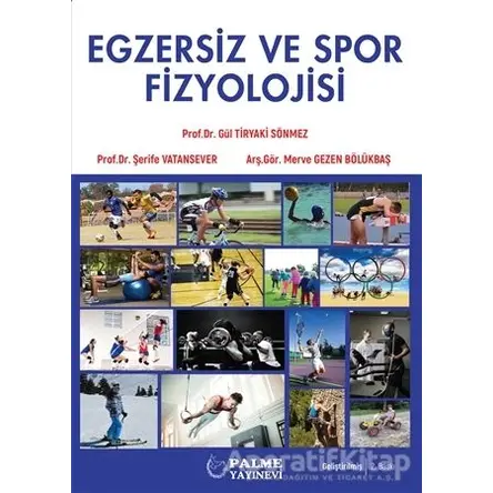 Egzersiz ve Spor Fizyolojisi - Gül Tiryaki Sönmez - Palme Yayıncılık