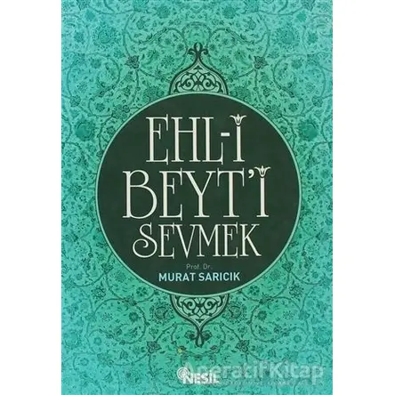 Ehl-i Beyt’i Sevmek - Murat Sarıcık - Nesil Yayınları