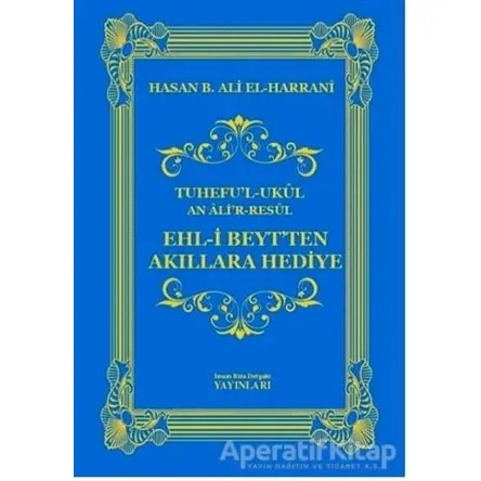 Ehl-i Beytten Akıllara Hediye - Hasan B. Ali el-Harrani - İmam Rıza Dergahı Yayınları