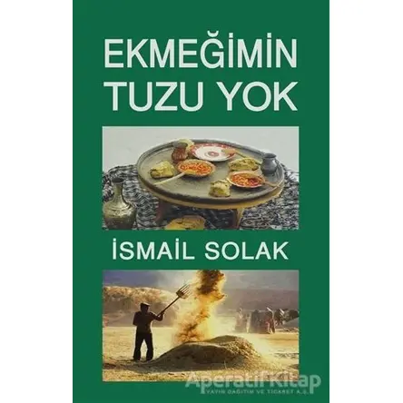 Ekmeğimin Tuzu Yok - İsmail Solak - Tunç Yayıncılık