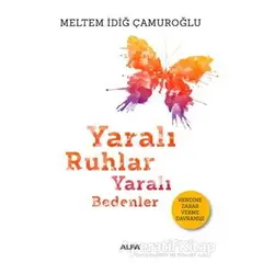 Yaralı Ruhlar Yaralı Bedenler - Meltem İdiğ Çamuroğlu - Alfa Yayınları