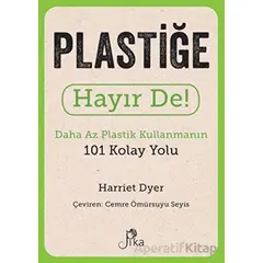 Plastiğe Hayır De! - Daha Az Plastik Kullanmanın 101 Kolay Yolu - Harriet Dyer - Pika Yayınevi