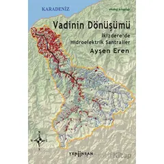 Vadinin Dönüşümü: İkizdere’de Hidroelektrik Santraller - Ayşen Eren - Yeni İnsan Yayınevi