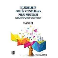 İşletmelerin Yenilik ve Pazarlama Performansları - Erkan Bil - Gazi Kitabevi