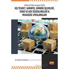 Güncel Mevzuata Göre Dış Ticaret, Kambiyo, Gümrük İşlemleri, Vergi ve KDV Düzenlemeleri ve Muhasebe