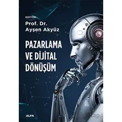 Pazarlama ve Dijital Dönüşüm - Ayşen Akyüz - Alfa Yayınları