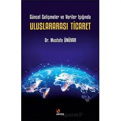 Güncel Gelişmeler ve Veriler Işığında Uluslararası Ticaret - Mustafa Ünüvar - Kriter Yayınları