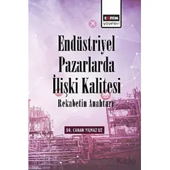 Endüstriyel Pazarlarda İlişki Kalitesi Rekabetin Anahtarı