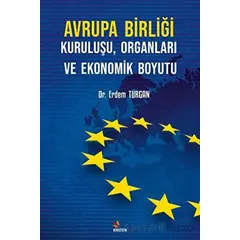 Avrupa Birliği Kuruluşu, Organları ve Ekonomik Boyutu - Erdem Turgan - Kriter Yayınları