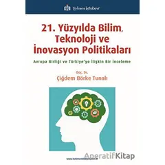 21. Yüzyılda Bilim, Teknoloji ve İnovasyon Politikaları - Çiğdem Börke Tunalı - Türkmen Kitabevi