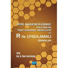 Veri Madenciliğinde Kullanılan Sınıflandırma Modelleri ve R ile Uygulamalı Örnekler