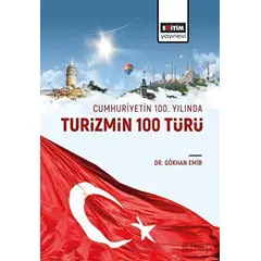 Cumhuriyetin 100 Yılında Turizmin 100 Türü - Gökhan Emir - Eğitim Yayınevi - Bilimsel Eserler