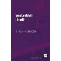 Sürdürülebilir Liderlik - Hüseyin Çiçeklioğlu - Gazi Kitabevi