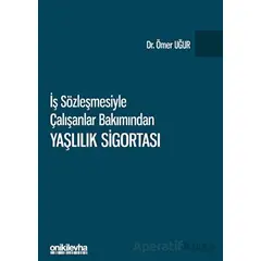 İş Sözleşmesiyle Çalışanlar Bakımından Yaşlılık Sigortası - Ömer Uğur - On İki Levha Yayınları