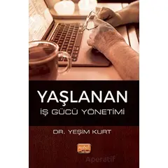 Yaşlanan İş Gücü Yönetimi - Yeşim Kurt - Nobel Bilimsel Eserler