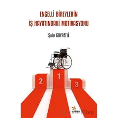 Engelli Bireylerin İş Hayatındaki Motivasyonu - Şule Gayretli - Kriter Yayınları
