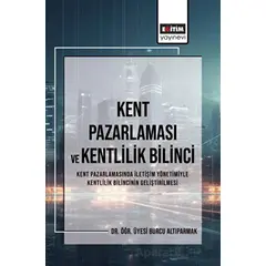 Kent Pazarlaması ve Kent Bilinci - Burcu Altıparmak - Eğitim Yayınevi - Bilimsel Eserler