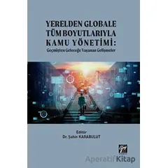 Yerelden Globale Tüm Boyutlarıyla Kamu Yönetimi - Şahin Karabulut - Gazi Kitabevi