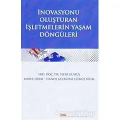 İnavasyonu Oluşturan İşletmelerin Yaşam Döngüleri - Sefer Gümüş - Hiperlink Yayınları