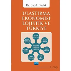 Ulaştırma Ekonomisi Lojistik ve Türkiye - Sadık Badak - Nobel Akademik Yayıncılık