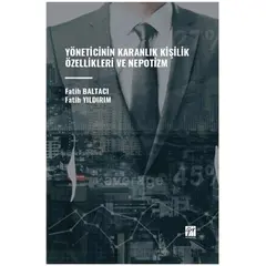 Yöneticinin Karanlık Kişilik Özellikleri ve Nepotizm - Fatih Baltacı - Gazi Kitabevi