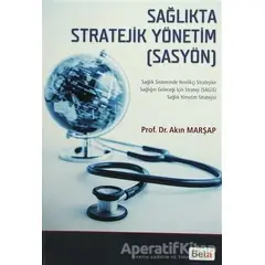 Sağlıkta Stratejik Yönetim (SASYÖN) - Akın Marşap - Beta Yayınevi