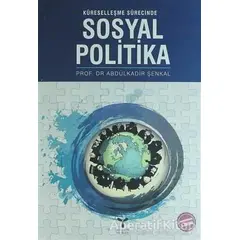 Küreselleşme Sürecinde Sosyal Politika - Abdulkadir Şenkal - Umuttepe Yayınları