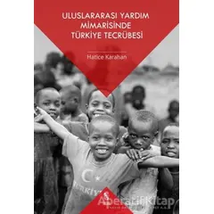 Uluslararası Yardım Mimarisinde Türkiye Tecrübesi - Hatice Karahan - İnsan Yayınları