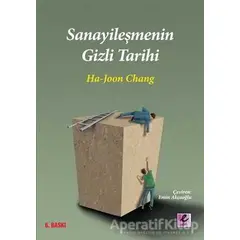 Sanayileşmenin Gizli Tarihi - Ha-Joon Chang - Efil Yayınevi