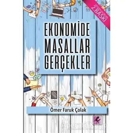 Ekonomide Masallar Gerçekler - Ömer Faruk Çolak - Efil Yayınevi