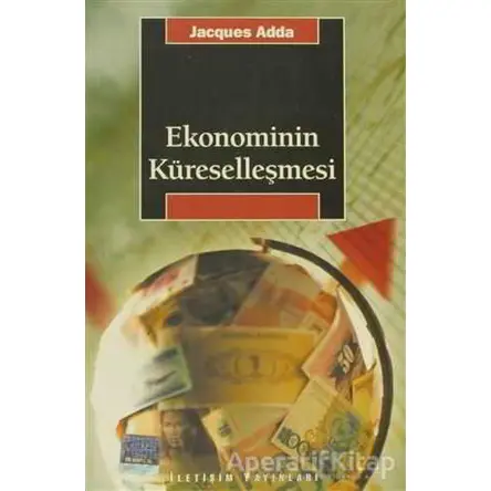 Ekonominin Küreselleşmesi - Jacques Adda - İletişim Yayınevi