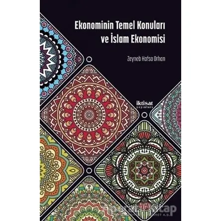 Ekonominin Temel Konuları ve İslam Ekonomisi - Zeynep Hafsa Orhan - İktisat Yayınları