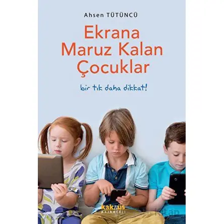 Ekrana Maruz Kalan Çocuklar - Ahsen Tütüncü - Kaknüs Yayınları