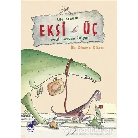 Eksi Üç - Evcil Hayvan İstiyor - Ute Krause - Dinozor Çocuk