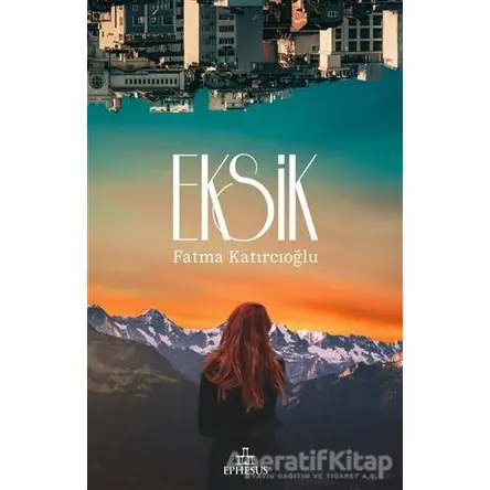 Eksik - Fatma Katırcıoğlu - Ephesus Yayınları