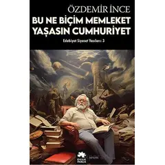 Edebiyat ve Siyaset Yazıları: 3 - Özdemir İnce - Eksik Parça Yayınları