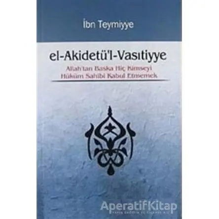El-Akidetül-Vasıtiyye - Takiyyuddin İbn Teymiyye - Takva Yayınları