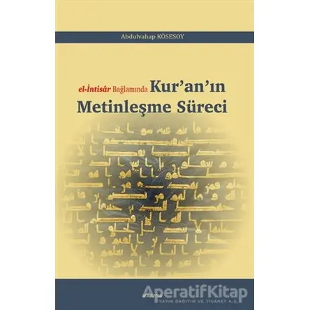 El-İntisar Bağlamında Kuranın Metinleşme Süreci - Abdulvahap Kösesoy - Araştırma Yayınları