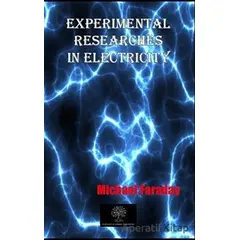 Experimental Researches In Electricity - Michael Faraday - Platanus Publishing