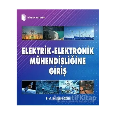 Elektrik-Elektronik Mühendisliğine Giriş - Şükrü Özen - Birsen Yayınevi