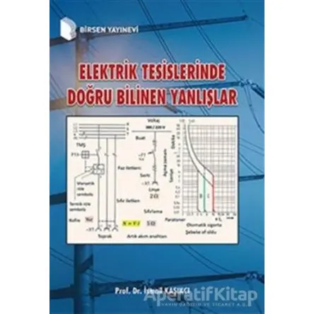 Elektrik Tesislerinde Doğru Bilinen Yanlışlar - İsmail Kaşıkçı - Birsen Yayınevi