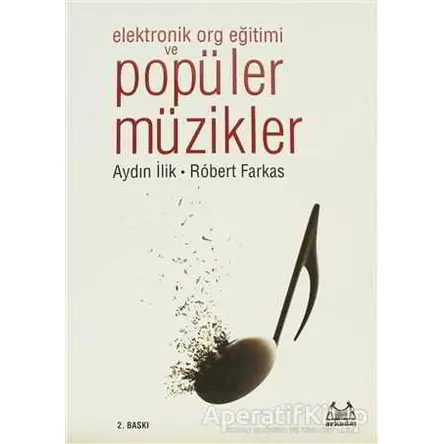 Elektronik Org Eğitimi ve Popüler Müzikler - Aydın İlik - Arkadaş Yayınları