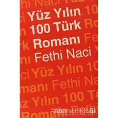 Yüz Yılın 100 Türk Romanı - Fethi Naci - İş Bankası Kültür Yayınları