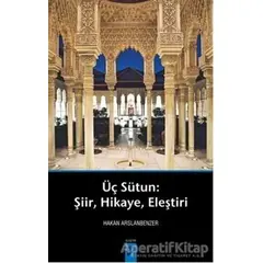 Üç Sütun: Şiir, Hikaye, Eleştiri - Hakan Arslanbenzer - Okur Kitaplığı