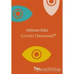 Çeviriyi Düşünmek - Mehmet Rifat - Sel Yayıncılık